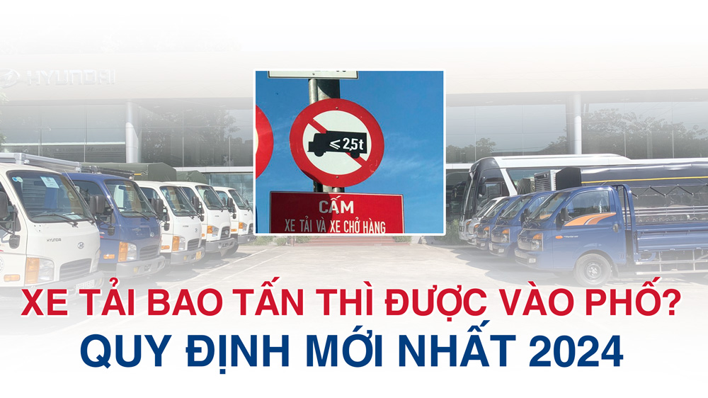 Xe tải bao nhiêu tấn thì được vào phố Hà Nội? Quy định mới nhất 2024